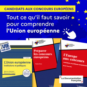 La Documentation française – Candidats aux concours européens : tout ce qu'il faut savoir pour comprendre l'Union européenne