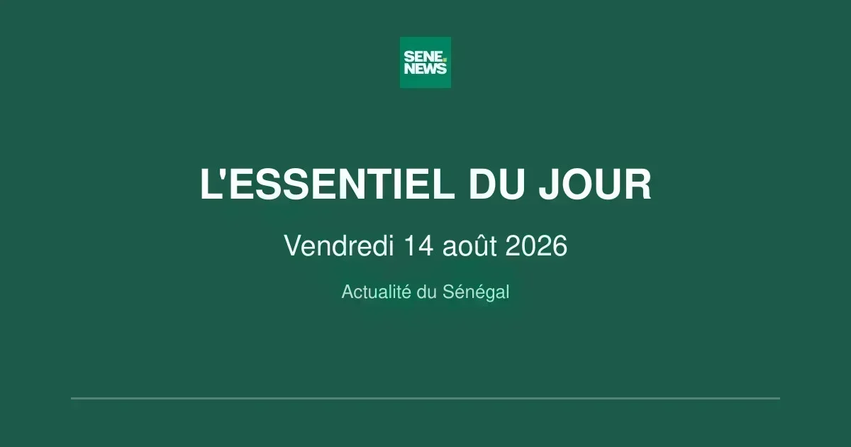 Senegal news roundup for friday, august 14 2026
