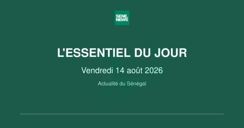 Senegal news roundup for friday, august 14 2026 Senegal news roundup for friday, august 14 2026